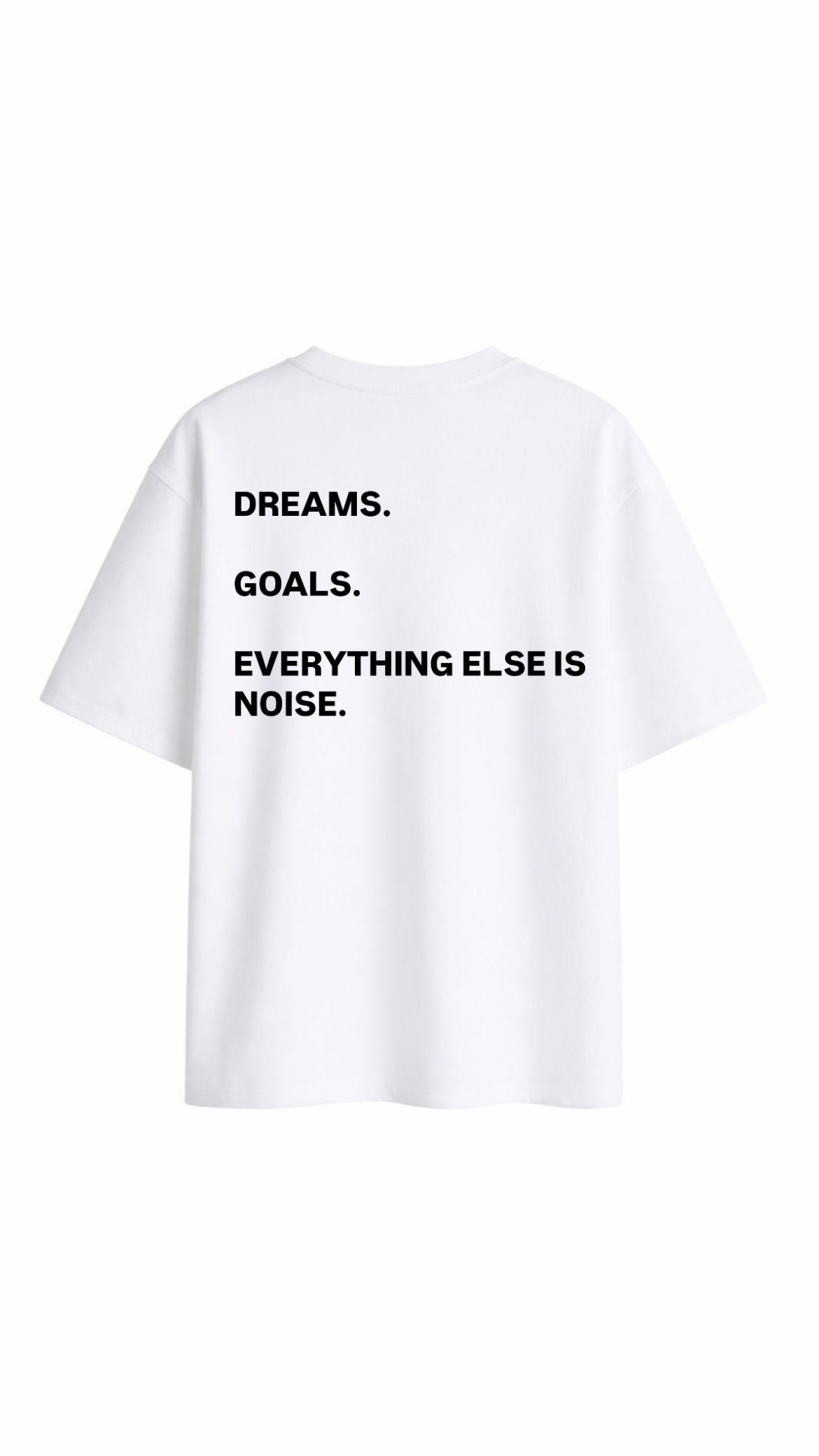 DREAMS. GOALS. EVERYTHING ELSE IS NOISE™ T-Shirt