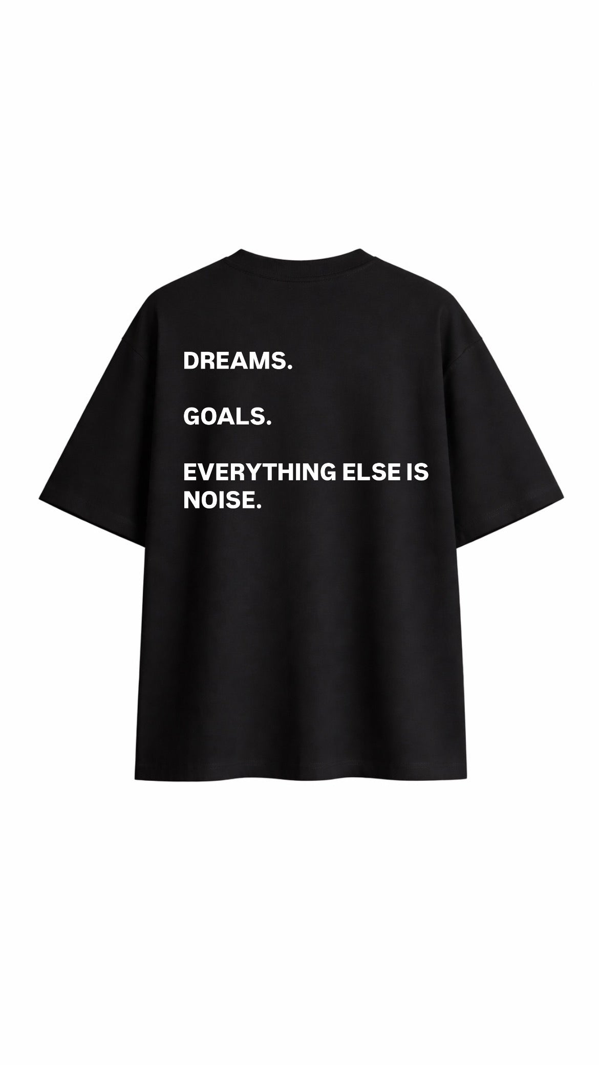 DREAMS. GOALS. EVERYTHING ELSE IS NOISE™ T-Shirt